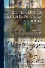 Escuela Música Según La Practica Moderna: Dividida En Primera Y Segunda Parte ... af Pablo Nasarre