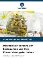 Mikrobieller Verderb von Essiggurken und ihre Konservierungstechniken af Venkatesan Palanimuthu