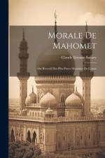 Morale De Mahomet: Ou Receuil Des Plus Pures Maximes Du Coran af Claude Etienne Savary