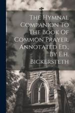 The Hymnal Companion To The Book Of Common Prayer. Annotated Ed., By E.h. Bickersteth af Anonymous