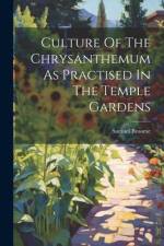 Culture Of The Chrysanthemum As Practised In The Temple Gardens af Samuel Broome