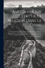 Anecdotes Sur L'etat De La Religion Dans La Chine: 1. Ptie. L'histoire Des Superstitions Des Malabares. 2. Ptie. Ce Qui S'est Passe À Rome & À La Chin af Anonymous