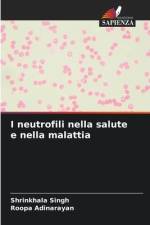 I neutrofili nella salute e nella malattia af Shrinkhala Singh