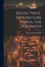South Tyrol. Around Lake Garda. The Dolomites af John Lawson Stoddard