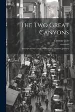 The two Great Canyons; Excerpts From Letters Written on a Western Journey af Cyrenus Cole