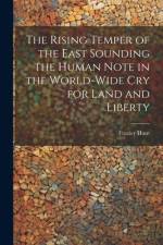 The Rising Temper of the East Sounding the Human Note in the World-wide cry for Land and Liberty af Frazier Hunt