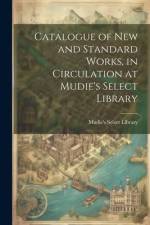 Catalogue of New and Standard Works, in Circulation at Mudie's Select Library af Mudie's Select Library