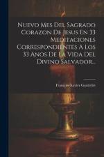Nuevo Mes Del Sagrado Corazon De Jesus En 33 Meditaciones Correspondientes A Los 33 Anos De La Vida Del Divino Salvador... af François-Xavier Gautrelet