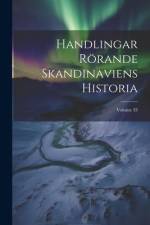 Handlingar Rörande Skandinaviens Historia; Volume 33 af Anonymous