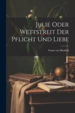 Julie Oder Wettstreit Der Pflicht Und Liebe af Franz von Heufeld