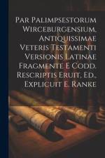 Par Palimpsestorum Wirceburgensium, Antiquissimae Veteris Testamenti Versionis Latinae Fragmente E Codd. Rescriptis Eruit, Ed., Explicuit E. Ranke af Anonymous