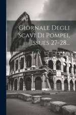 Giornale Degli Scavi Di Pompei, Issues 27-28... af Anonymous