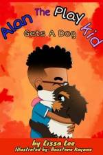 Alan the Play Kid Gets A Dog af Lissa Lee