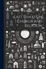 Last Essays on Church and Religion af Anonymous