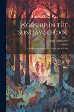 Worship in the Sunday School; a Study in the Theory and Practice of Worship af Hugh Hartshorne