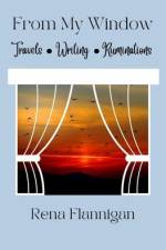 From My Window: Travel Writing Ruminations af Rena Flannigan
