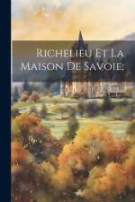 Richelieu Et La Maison De Savoie; af Anonymous