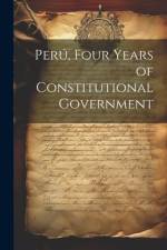 Perú, Four Years of Constitutional Government af Anonymous