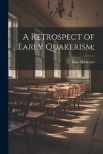 A Retrospect of Early Quakerism; af Ezra Michener