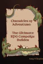Chronicles of Adventure - The Ultimate RPG Campaign Builder af Amy N Kaplan