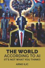 The World According To AI af Arno Ilic