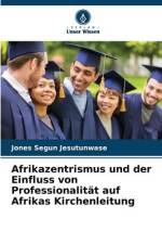 Afrikazentrismus und der Einfluss von Professionalität auf Afrikas Kirchenleitung af Jones Segun Jesutunwase