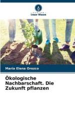 Ökologische Nachbarschaft. Die Zukunft pflanzen af María Elena Orozco