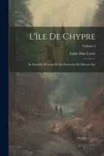 L'île De Chypre: Sa Situation Présente Et Ses Souvenirs Du Moyen-Âge; Volume 2 af Louis Mas Latrie