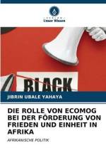 DIE ROLLE VON ECOMOG BEI DER FÖRDERUNG VON FRIEDEN UND EINHEIT IN AFRIKA af Jibrin Ubale Yahaya
