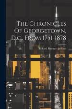 The Chronicles Of Georgetown, D.c., From 1751-1878 af Richard Plummer Jackson