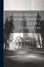A Memorial of ... Thomas Binney, Ed. by J. Stoughton af Anonymous