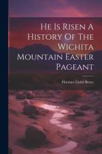 He Is Risen A History Of The Wichita Mountain Easter Pageant af Florence Guild Bruce