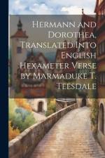 Hermann and Dorothea, Translated Into English Hexameter Verse by Marmaduke T. Teesdale af Anonymous
