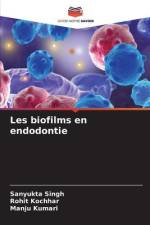 Les biofilms en endodontie af Sanyukta Singh