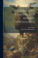 Buckmaster's Elements of Animal Physiology af John Charles Buckmaster
