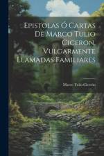 Epistolas Ó Cartas De Marco Tulio Ciceron, Vulgarmente Llamadas Familiares af Marco Tulio Cicerón