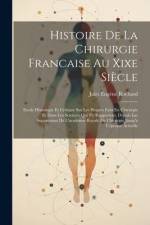 Histoire De La Chirurgie Francaise Au Xixe Siècle: Etude Historique Et Critique Sur Les Progres Faits En Chirurgie Et Dans Les Sciences Qui S'y Rappor af Jules Eugène Rochard