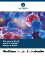 Biofilme in der Endodontie af Sanyukta Singh