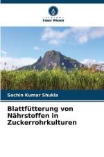 Blattfütterung von Nährstoffen in Zuckerrohrkulturen af Sachin Kumar Shukla