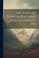 The Book of John-a-Kent and John-a-Cumber. 1595 af Anonymous