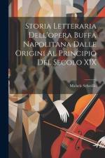 Storia Letteraria Dell'opera Buffa Napolitana Dalle Origini Al Principio Del Secolo XIX af Michele Scherillo