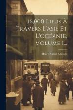 16,000 Lieus À Travers L'asie Et L'océanie, Volume 1... af Henry Russell-Killough