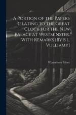 A Portion of the Papers Relating to the Great Clock for the New Palace at Westminster, With Remarks [By B.L. Vulliamy] af Westminster Palace