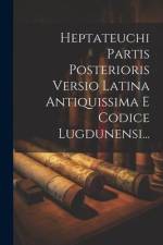 Heptateuchi Partis Posterioris Versio Latina Antiquissima E Codice Lugdunensi... af Anonymous