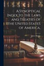 A Synoptical Index to the Laws and Treaties of the United States of America, af Asbury Dickins