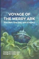 Voyage of the Merry Ark: Five Men, One Dog, and a Legacy af George W. Grider