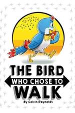The Bird Who Chose to Walk af Calvin Reynolds
