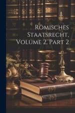 Römisches Staatsrecht, Volume 2, part 2 af Anonymous