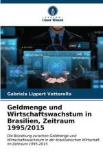 Geldmenge und Wirtschaftswachstum in Brasilien, Zeitraum 1995/2015 af Gabriela Lippert Vettorello