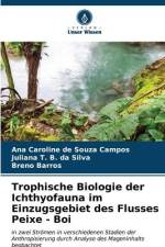 Trophische Biologie der Ichthyofauna im Einzugsgebiet des Flusses Peixe - Boi af Ana Caroline de Souza Campos